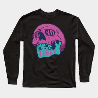 Dead Tired Long Sleeve T-Shirt